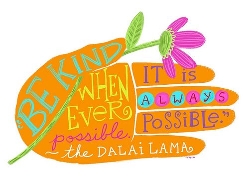 Be kind whenever possible. It is always possible. - Dalai Lama