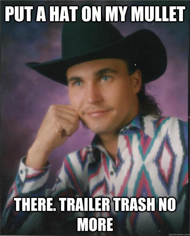 Funny Mullet Meme Put A Hat On Mullet There Trailer Trash No More Picture