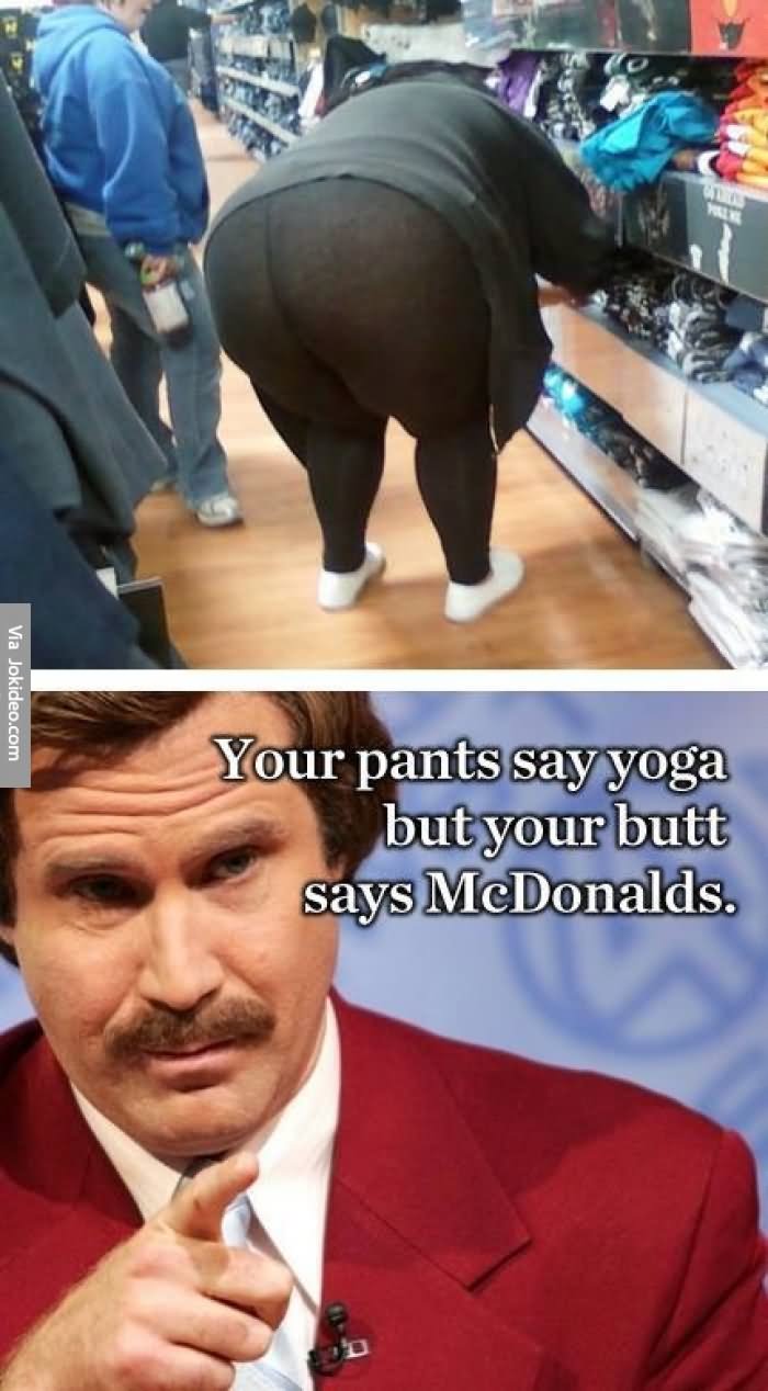 Funny Pants Meme Your Pants Say Yoga But Your Butt Says McDonalds Picture
