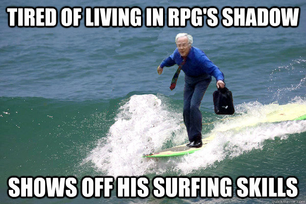 Funny Surfing Meme Tired Of Living In Rpg's Shadow Picture