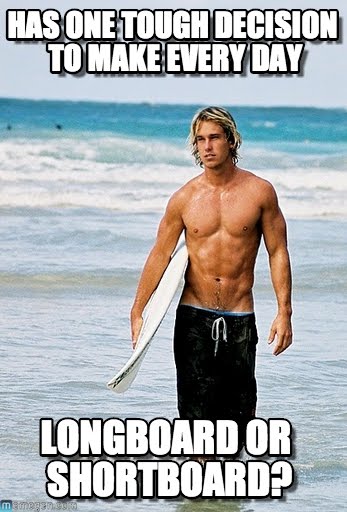 Has One Tough Decision To Make Every Day Funny Surfing Meme Image