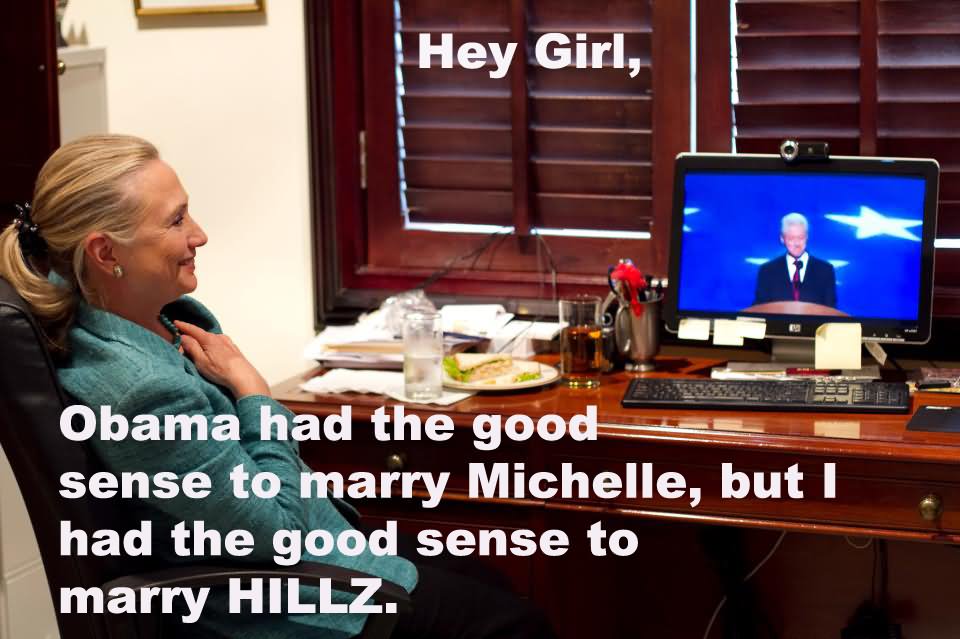 Hey Obama Had The Good Sense to Marry Michelle Funny Bill Clinton Meme Image