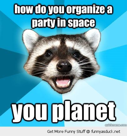 How Do You Organize A Party In Space You Planet Funny Party Meme Image