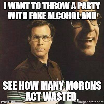 I Want To Throw A Party With Fake Alcohol Funny Party Meme Image