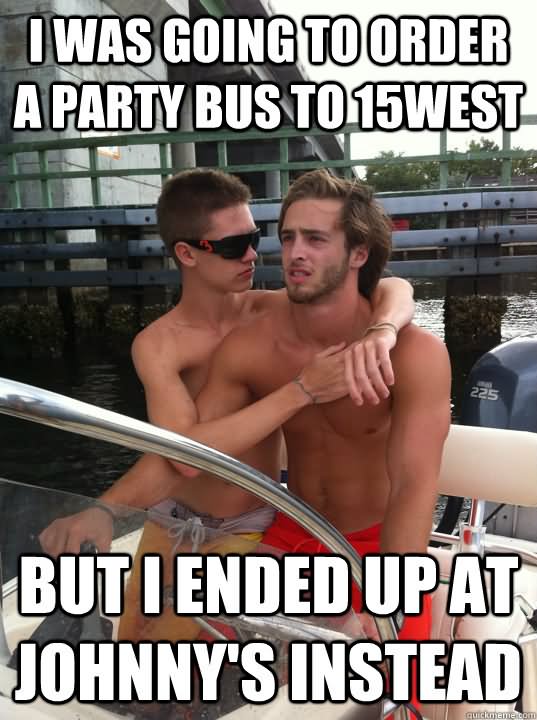 I Was Going To Order A Party Bus To 15West Funny Party Meme Image