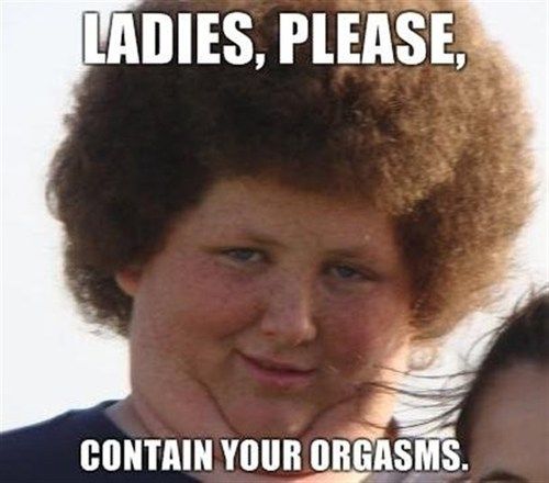 Ladies Please Contain Your Orgasms Funny Mullet Meme Image