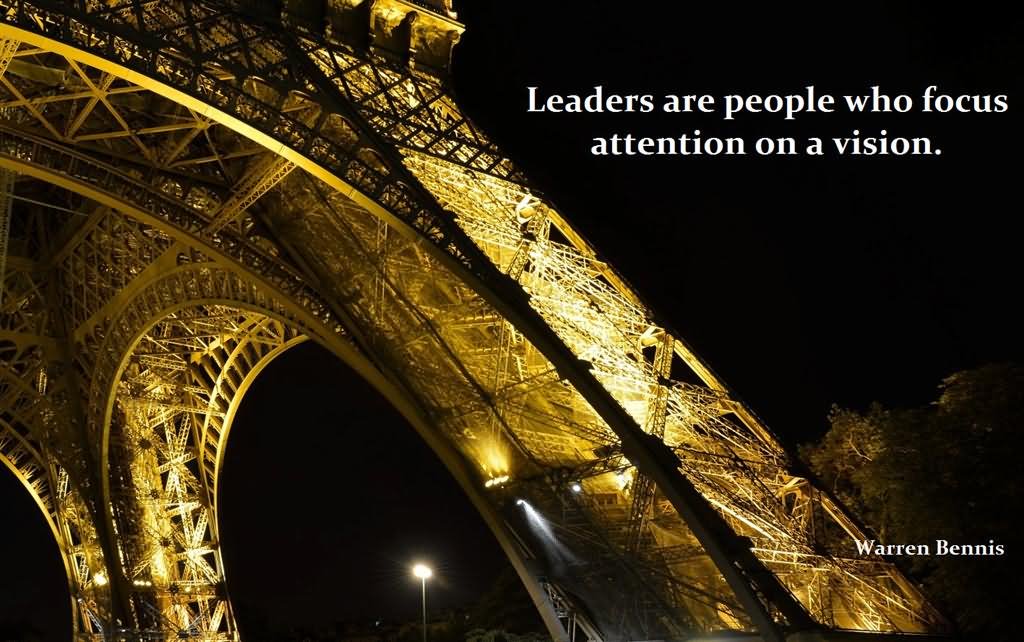 Leaders are people who focus attention on a vision.