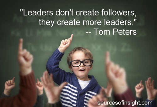 Leaders don't create followers, they create more leaders. - Tom Peters