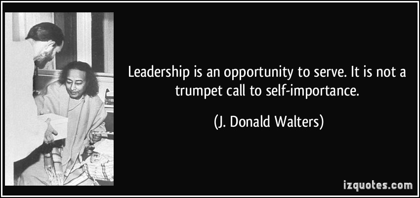 Leadership is an opportunity to serve. It is not a trumpet call to self-importance  - J. Donald Walters