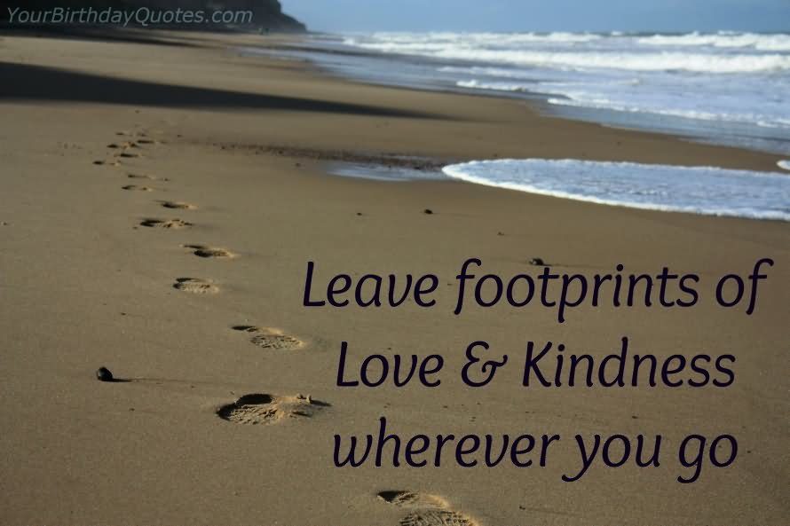 Leave footprints of love & kindness wherever you go.