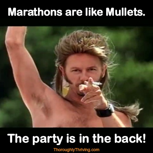 Marathons Are Like Mullets The Party Is In The Back Funny Meme Image