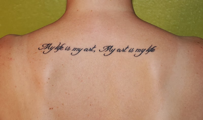 My Life Is My Art My Art Is My Life Quote Tattoo On Upper Back