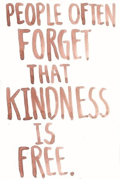People Often Forget That Kindness Is Free
