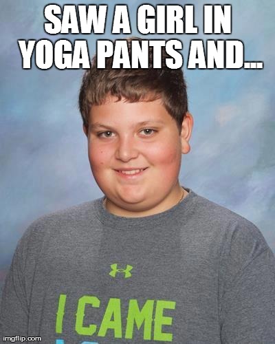 Saw A Girl In Yoga Pants And Funny Pants Meme Image