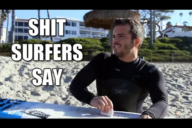 Shit Surfers Say Funny Surfing Meme Picture
