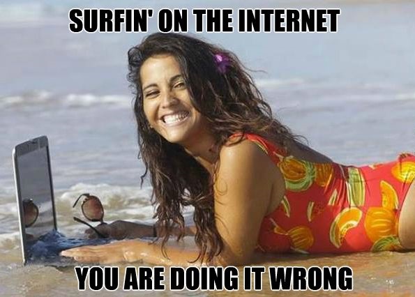 Surfin' On The Internet You Are Doing It Wrong Funny Surfing Meme Image