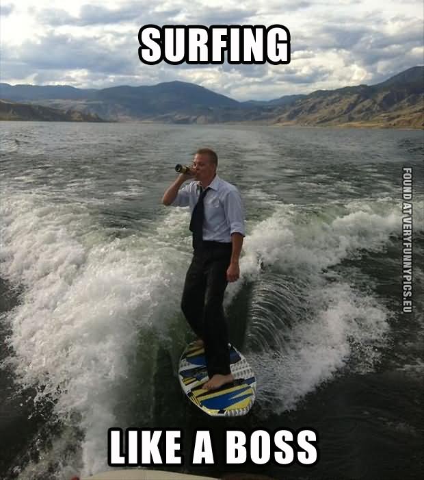 Surfing Like A Boos Funny Surfing Meme Picture