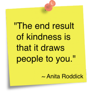 The End Result Of Kindness Is That It Draws People to You.