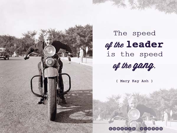 The speed of the leader is the speed of the gang.