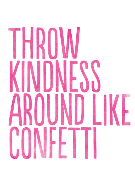 Throw Kindness Around Like Confetti.