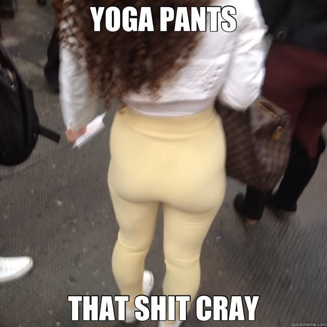 Very Funny Yoga Pants Meme Image.