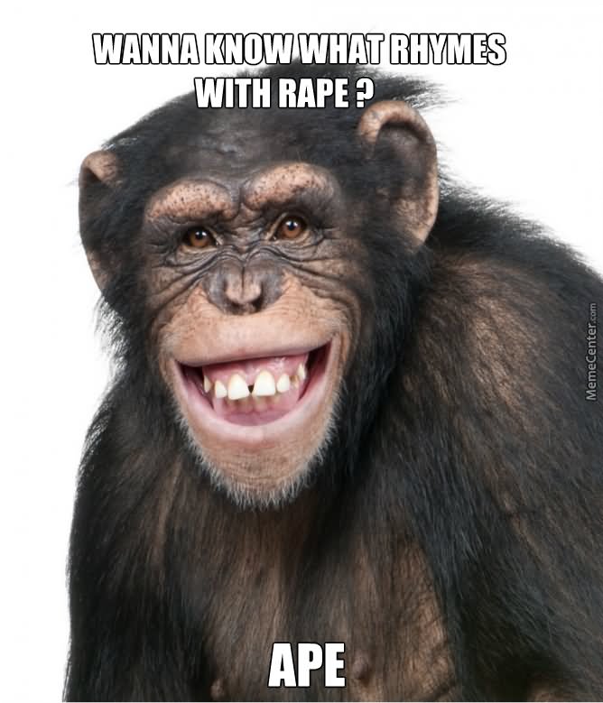 Wanna Know What Rhymes With Rape Ape Funny Smile Meme Image