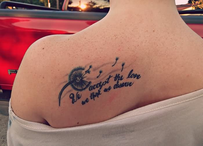 We Accept The Love We Deserve - Dandelion Tattoo On Upper Side Back