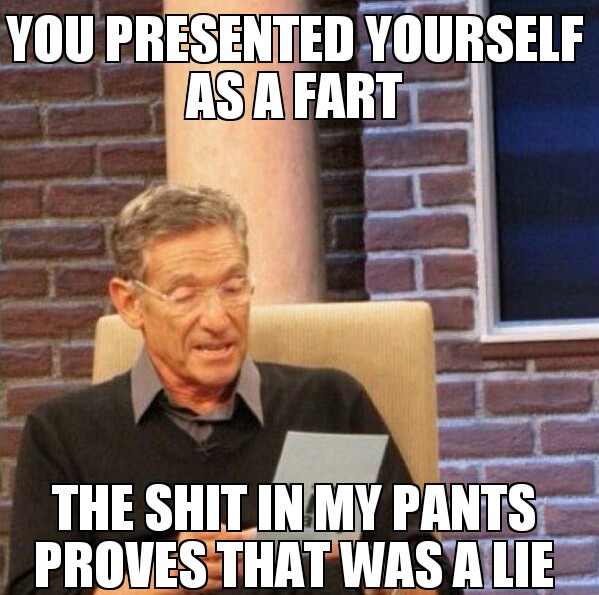 You Presented Yourself As A Fart The Shit In My Pants Proves That Was A Lie Funny Pants Image