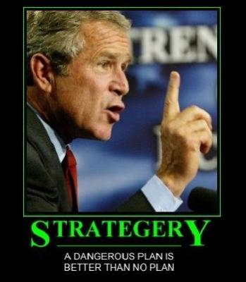 A Dangerous Plan Is Better Than No Plan Funny George Bush Meme Picture