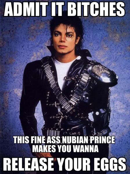 Admit It Bitches This Ass Nubian Prince Makes You Wanna Funny Michael Jackson Meme Image