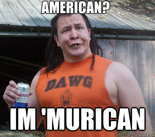 American I Am Murican Funny Redneck Meme Image
