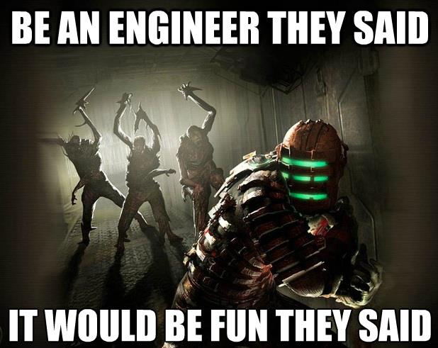Be An Engineer They Said It Would Be Fun They Said Funny Space Meme Image
