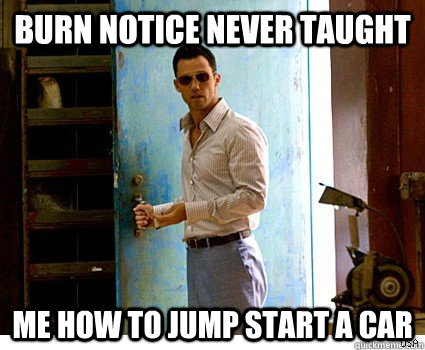 Burn Notice Never Taught Me How To Jump Start A Car Very Funny Meme Photo