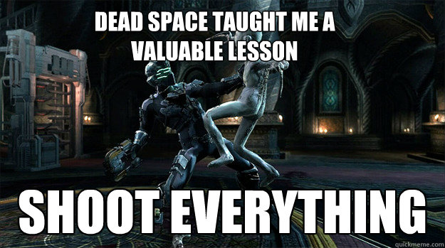 Dead Space Taught Me A Valuable Lesson Funny Space Meme Picture