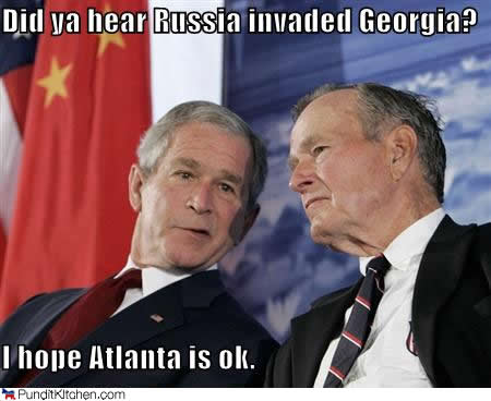 Did Ya Hear Russia Invaded Georgia I Hope Atlanta Is Ok Funny George Bush Meme Picture