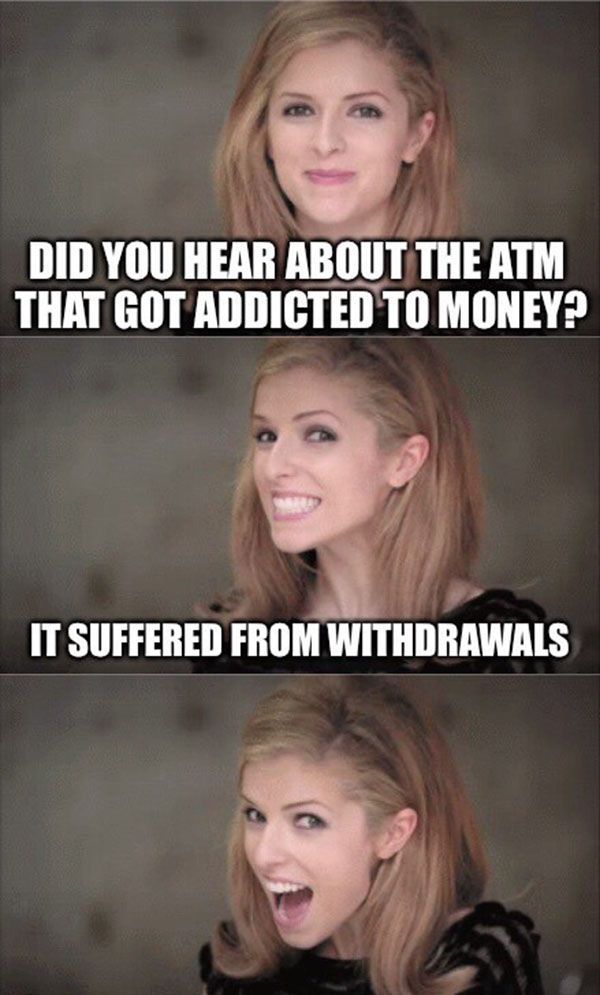 Did You Hear About The Atm That Got Addicted To Money Funny Money Meme Image