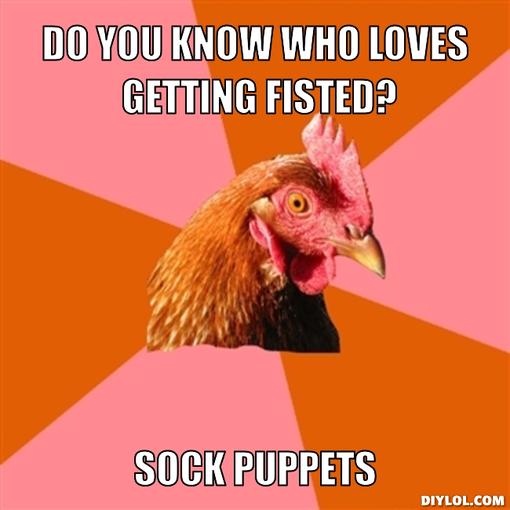Do You Who Loves Getting Fisted Sock Puppets Funny Meme Picture