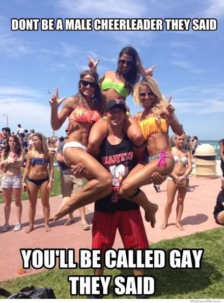 Dont-Be-A-Male-Cheerleader-They-Said-You-Will-Be-Called-Gay-They-Said-Funny-Cheerleading-Meme-Image.jpg