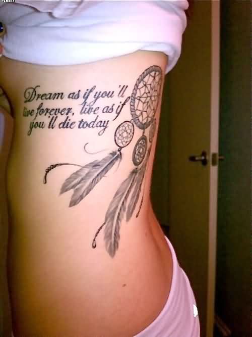 Dream As If You'll Live Forever Live As If You'll Die Today Quote Dreamcatcher Tattoo On Girl Side Rib