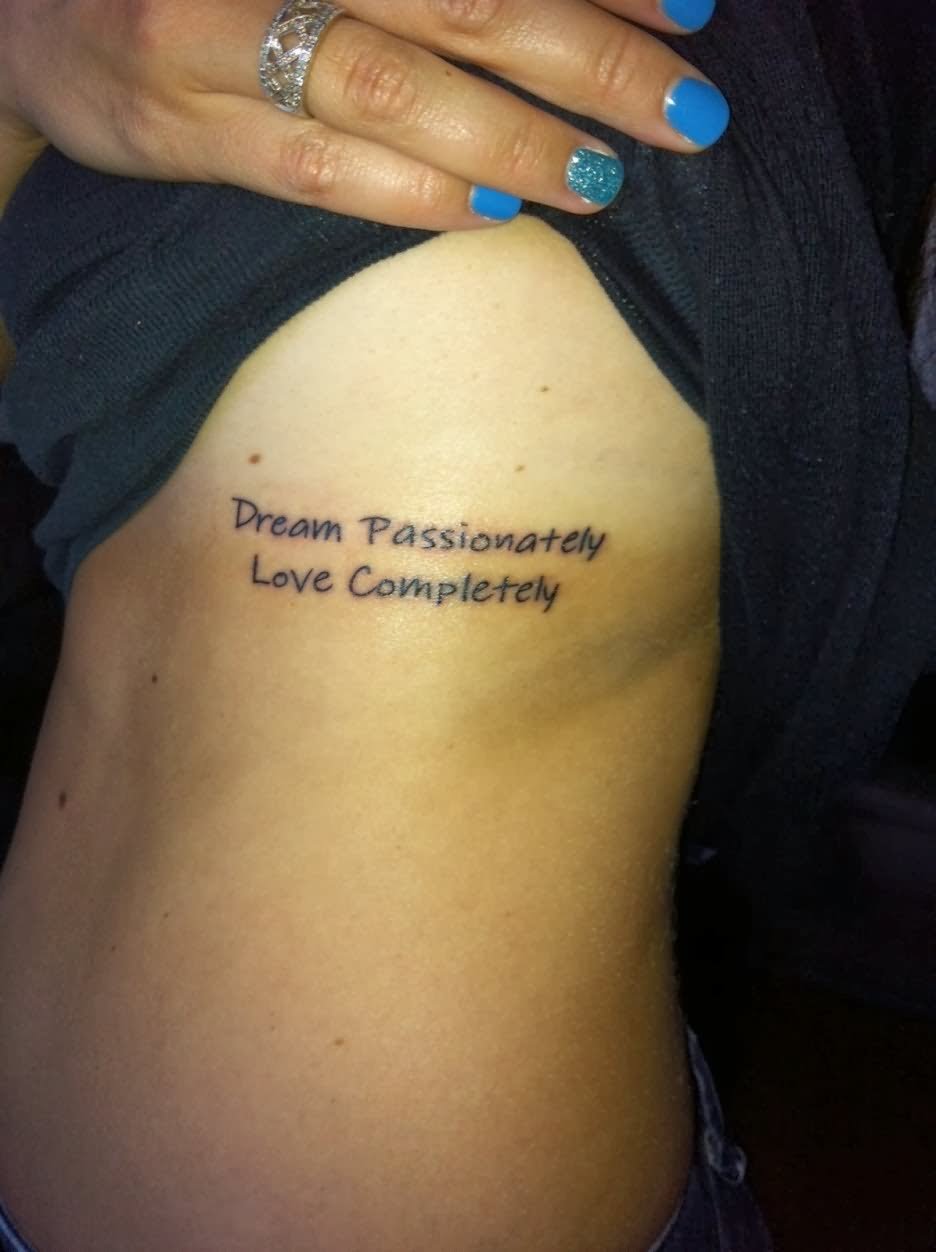 Dream Passionately Love Completely Quote Tattoo On Girl Side Rib