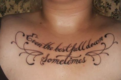 Even The Best Fall Down Sometimes Quote Tattoo Design For Chest