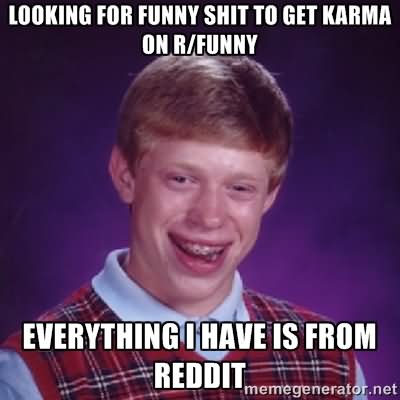 Everything I Have Is From Reddit Funny Shit Meme Image