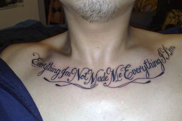 Everything Im Not Made Me Everything I Am Quote Tattoo On Man Chest