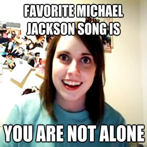 Favorite Michael Jackson Song Is You Are Not Alone Funny Meme Picture