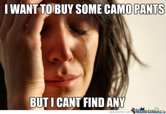 Funny Camouflage Meme I Want To Buy Some Camo Pants But I Cant Find Any Picture