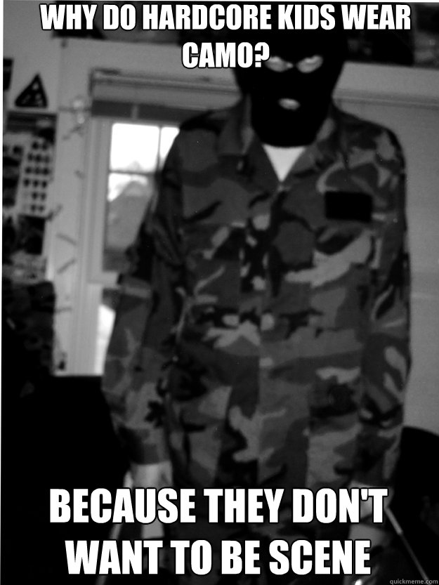 Funny Camouflage Meme Why Do Hardcore Kids Wear Camo Picture