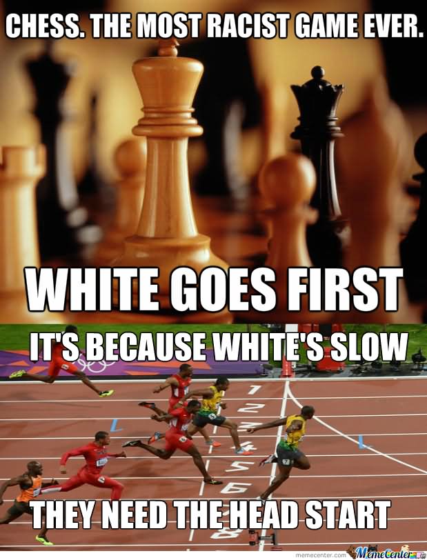 Funny Chess Meme Chess The Most Racist Game Ever Picture