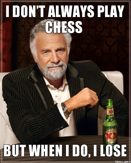 Funny Chess Meme I Don't Always Play Chess But When I Do I Lose Image