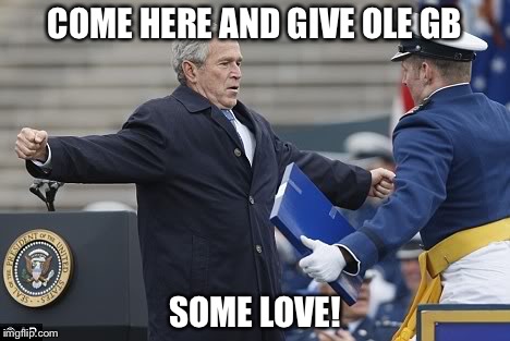 Funny George Bush Meme Come Here And Give Ole Gb Some Love Picture