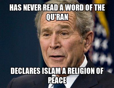 Funny George Bush Meme Has Never Read A Word Of The Qu'ran Picture